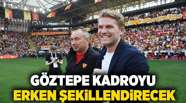 Göztepe kadroyu erken şekillendirecek