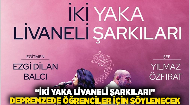 “İki Yaka Livaneli Şarkıları” depremzede öğrenciler için söylenecek