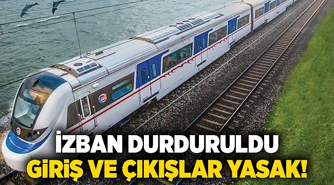 İZBAN durduruldu... giriş ve çıkışlar yasak!