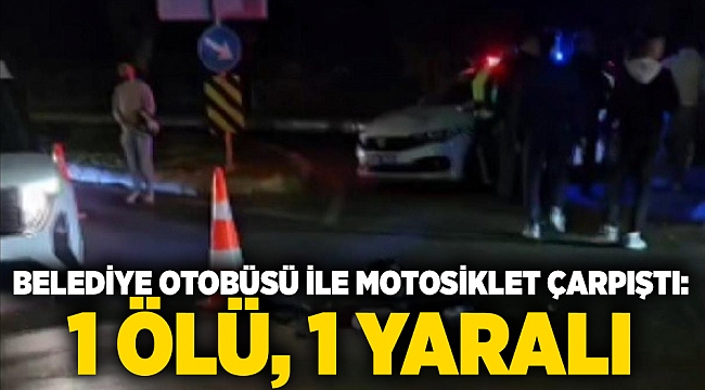 İzmir'de belediye otobüsü ile motosiklet çarpıştı: 1 ölü, 1 yaralı