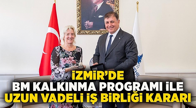 İzmir'de BM Kalkınma Programı ile uzun vadeli iş birliği kararı