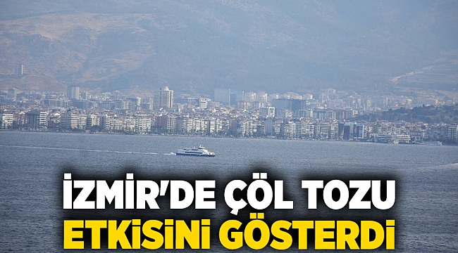 İzmir&#039;de çöl tozu etkisini gösterdi