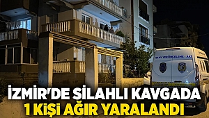 İzmir'de silahlı kavgada 1 kişi ağır yaralandı