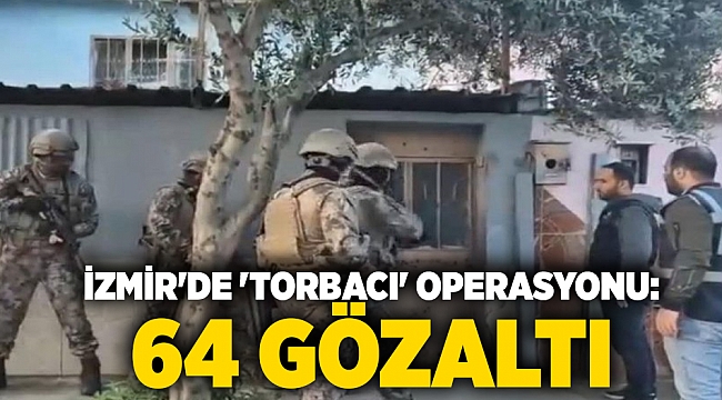 İzmir'de 'torbacı' operasyonu: 64 gözaltı