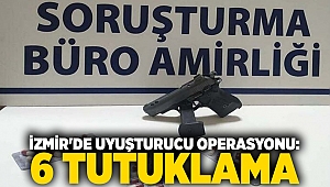 İzmir'de uyuşturucu operasyonu: 6 tutuklama