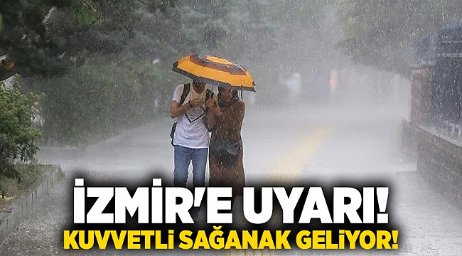 İzmir&#039;e uyarı! Kuvvetli sağanak geliyor!
