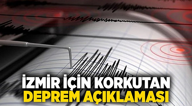 İzmir için korkutan deprem açıklaması