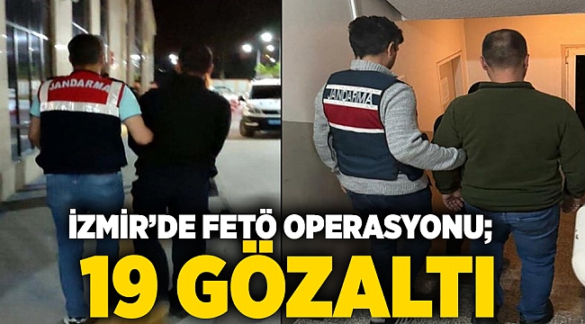 İzmir merkezli 11 ilde FETÖ operasyonu; 19 gözaltı