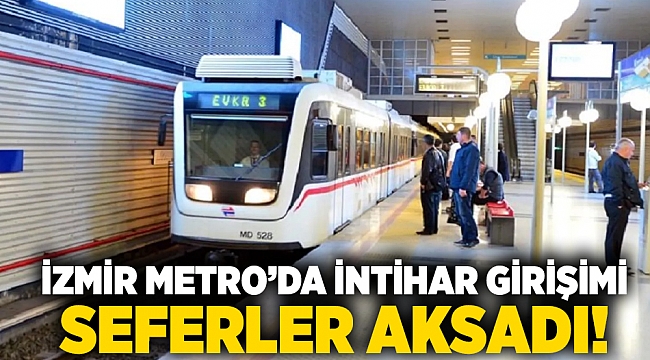 İzmir Metro’da intihar girişimi seferler aksadı!