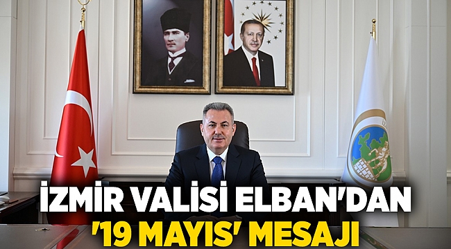 İzmir Valisi Elban'dan '19 Mayıs' mesajı