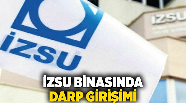 İZSU binasında darp girişimi