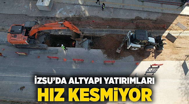İZSU’da altyapı yatırımları hız kesmiyor