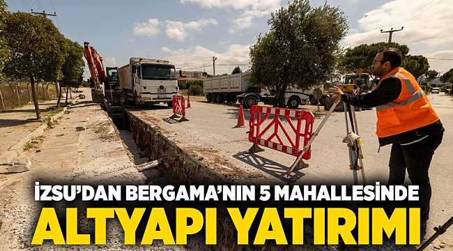 İZSU’dan Bergama’nın 5 mahallesinde altyapı yatırımı
