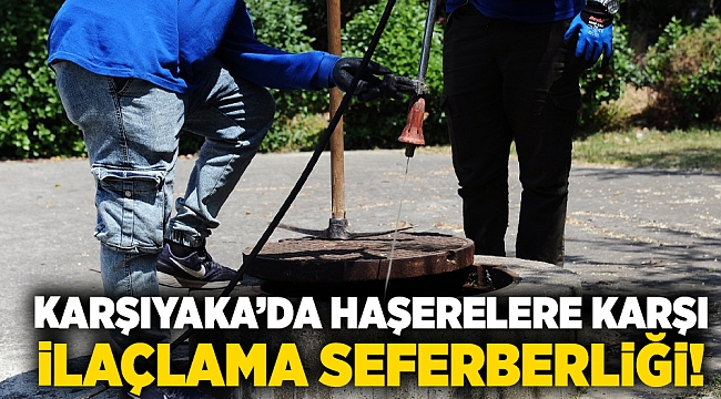 Karşıyaka’da haşerelere karşı ilaçlama seferberliği!