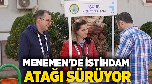 MENEMEN&#039;DE İSTİHDAM ATAĞI SÜRÜYOR