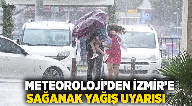 Meteoroloji’den İzmir’e sağanak yağış uyarısı