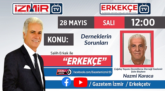 Salih Erkek ile ERKEKÇE&#039;NİN, bugünkü konuğu; Nazmi Karaca