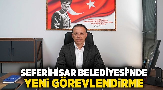 Seferihisar Belediyesi’nde yeni görevlendirme