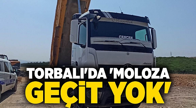 Torbalı&#039;da &#039;Moloza geçit yok&#039;