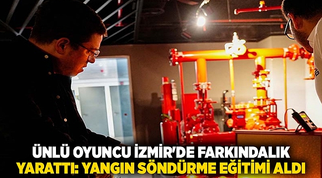 Ünlü oyuncu İzmir'de farkındalık yarattı: Yangın söndürme eğitimi aldı