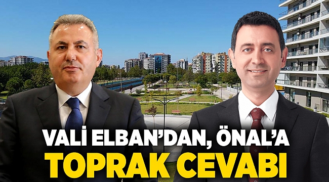 Vali Elban’dan, Önal’a toprak cevabı