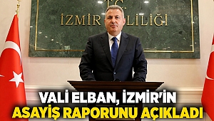 Vali Elban, İzmir'in asayiş raporunu açıkladı