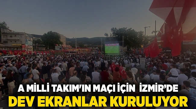 A Milli Takım'ın Maçı için İzmir'de dev ekranlar kuruluyor