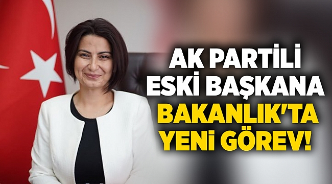 AK Partili eski başkana Bakanlık&#039;ta  yeni görev!