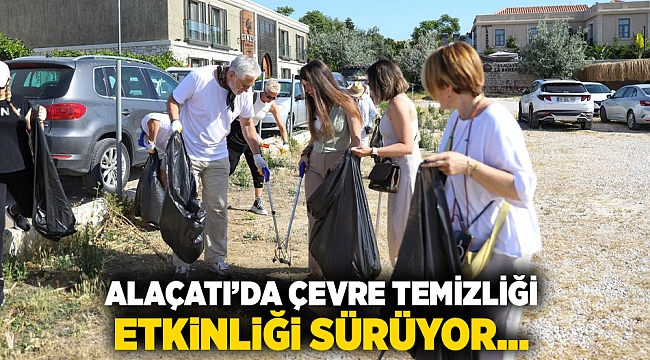 ALAÇATI’DA ÇEVRE TEMİZLİĞİ ETKİNLİĞİ SÜRÜYOR