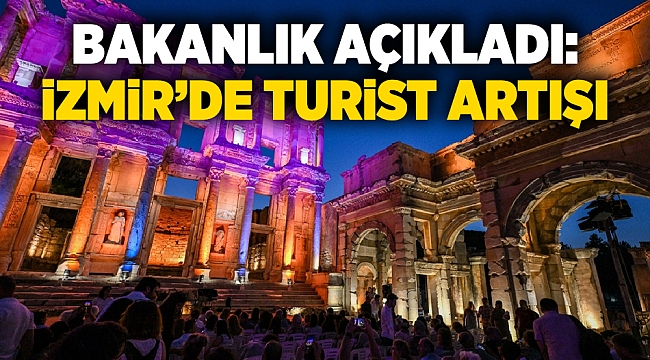 Bakanlık açıkladı: İzmir&#039;de turist artışı
