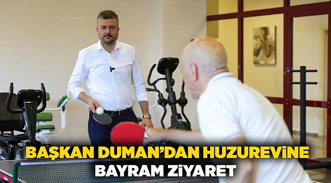Başkan Duman'dan huzurevine bayram ziyaret