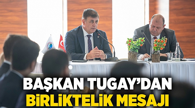 Başkan Tugay’dan birliktelik mesajı