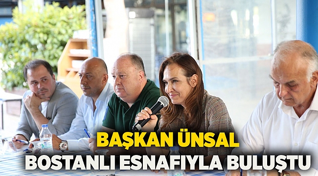 Başkan Ünsal Bostanlı esnafıyla buluştu