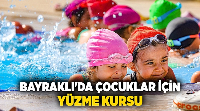 Bayraklı&#039;da çocuklar için yüzme kursu