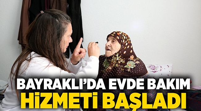 Bayraklı’da evde bakım hizmeti başladı