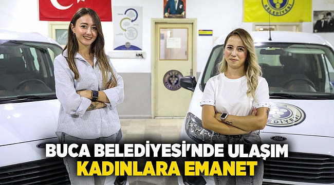 BUCA BELEDİYESİ'NDE ULAŞIM KADINLARA EMANET