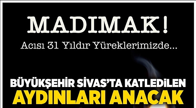 Büyükşehir Sivas’ta katledilen aydınları anacak