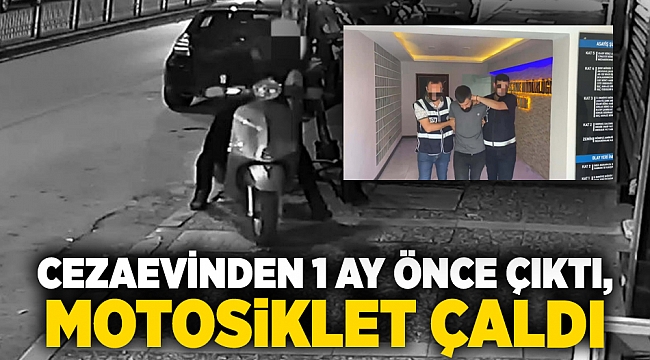 Cezaevinden 1 ay önce çıktı, motosiklet çaldı