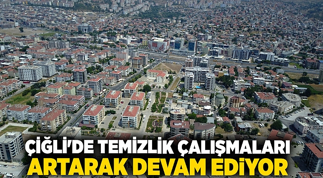 Çiğli'de Temizlik Çalışmaları Artarak Devam Ediyor