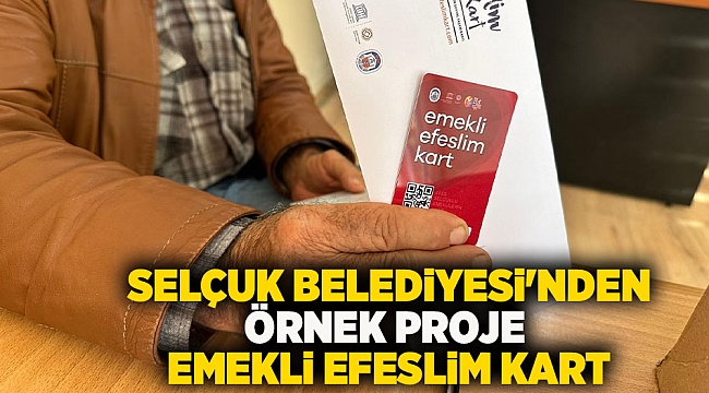 Efes Selçuk Belediyesi'nden örnek proje: Emekli Efeslim Kart!