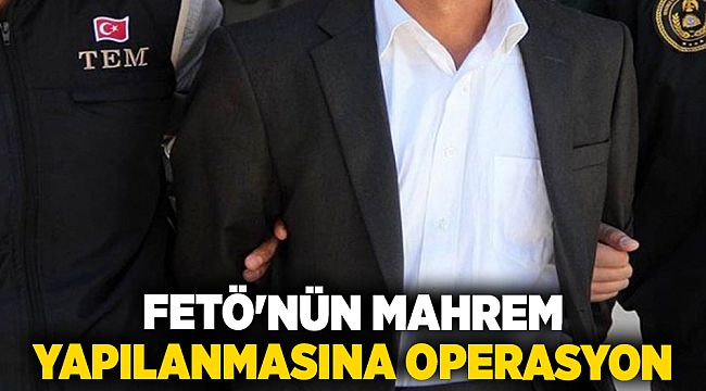 FETÖ&#039;nün mahrem yapılanmasına operasyon