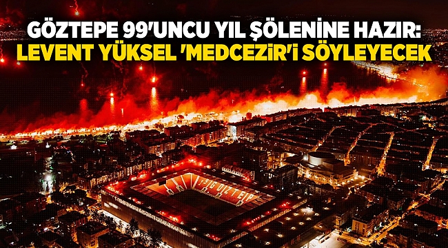Göztepe 99&#039;uncu yıl şölenine hazır: Levent Yüksel &#039;Medcezir&#039;i söyleyecek
