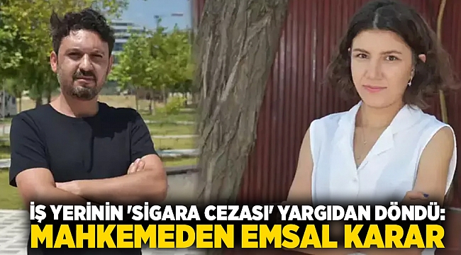 İş yerinin &#039;sigara cezası&#039; yargıdan döndü: Mahkemeden emsal karar