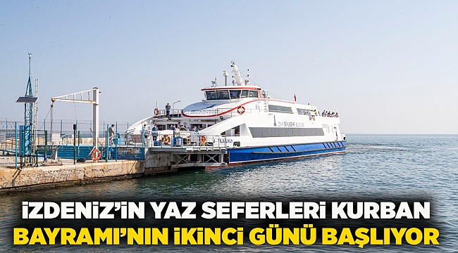 İZDENİZ’in Yaz Seferleri Kurban Bayramı’nın ikinci günü başlıyor
