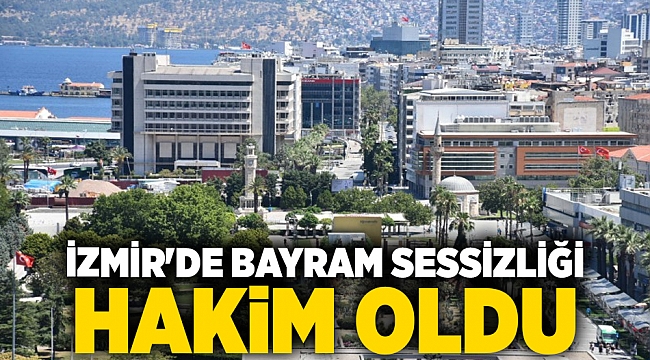 İzmir&#039;de bayram sessizliği hakim oldu