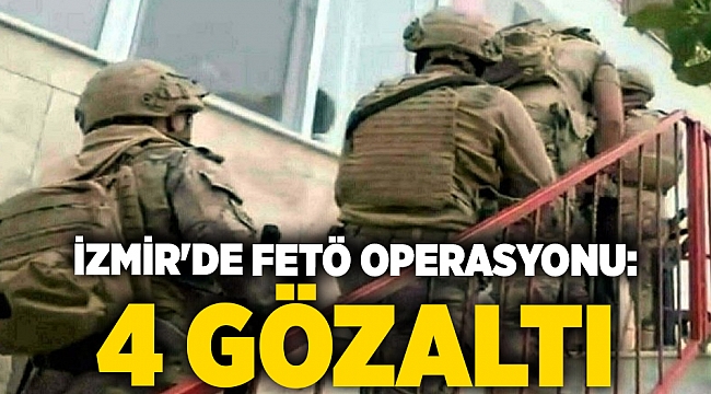 İzmir'de FETÖ operasyonu: 4 gözaltı