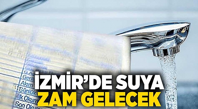 İzmir’de suya zam gelecek