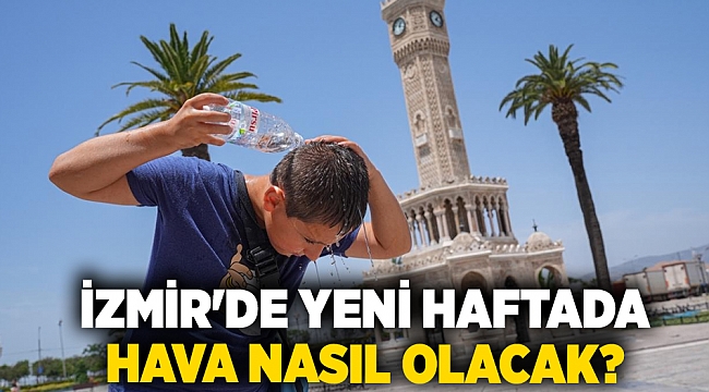 İzmir'de yeni haftada hava nasıl olacak?