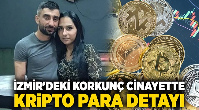 İzmir'deki korkunç cinayette kripto para detayı