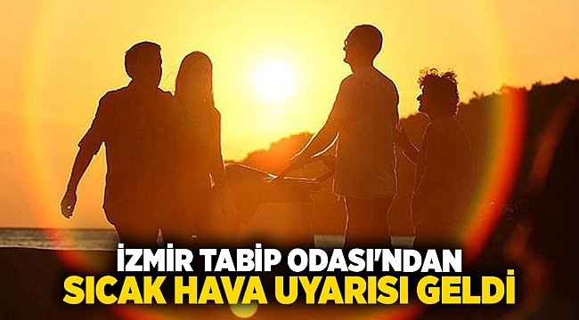 İzmir Tabip Odası&#039;ndan Sıcak Hava Uyarısı Geldi